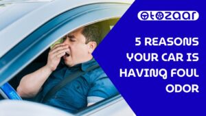 5 Reasons Your Car is Having Foul Odor
