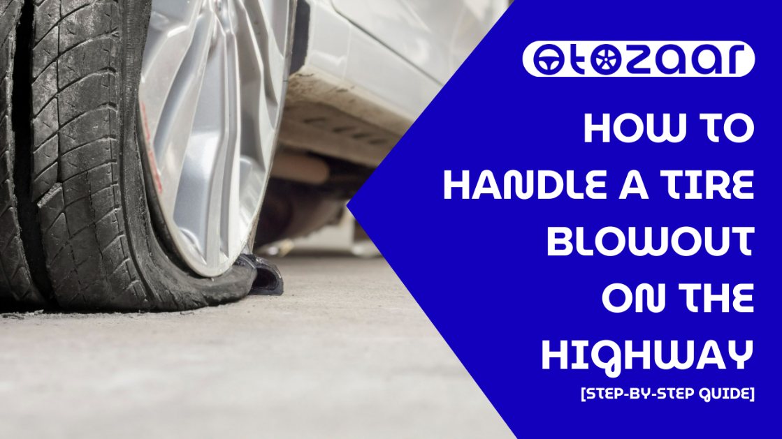 How to Handle a Tire Blowout on the Highway [Step-by-Step Guide]