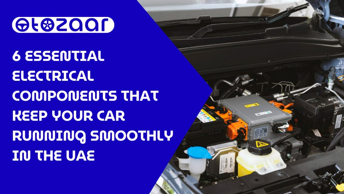 6 Essential Electrical Components That Keep Your Car Running Smoothly in the UAE